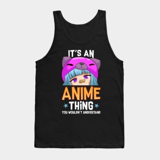 Funny It's An Anime Thing You Wouldn't Understand Tank Top